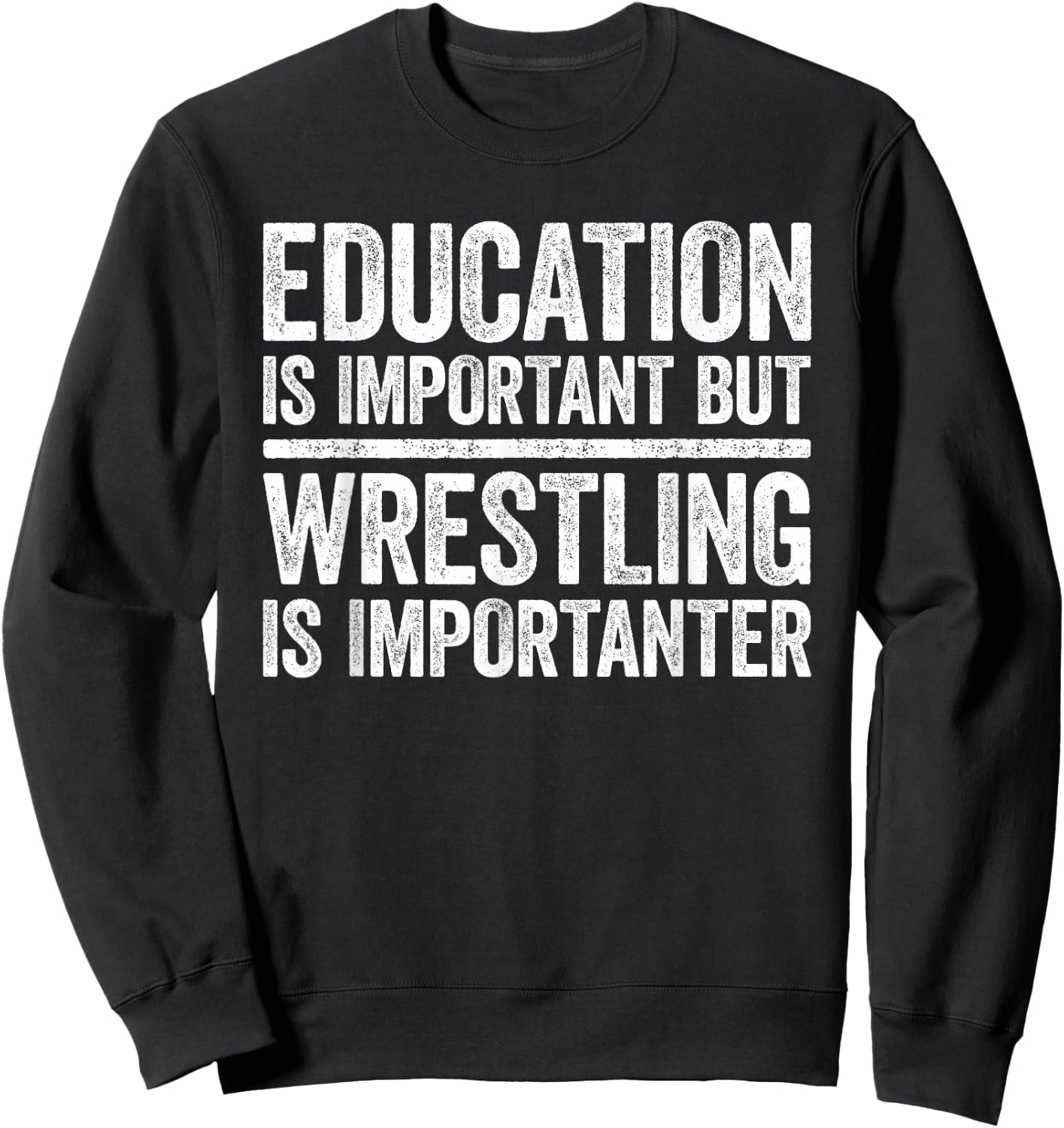 Education Is Important But Wrestling Is Importanter Shirt Sweatshirt - Sweatshirt | Black