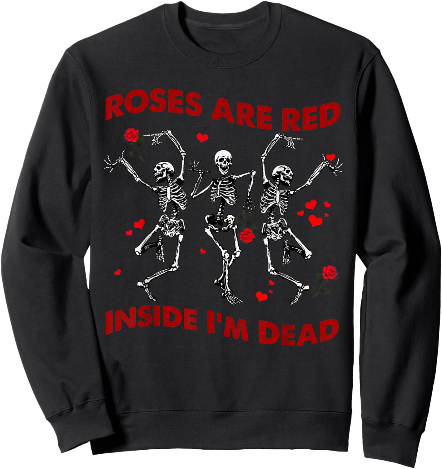 Roses Are Red Funny Inside I'm Dead Skeleton Valentines Men Sweatshirt - Sweatshirt | Black