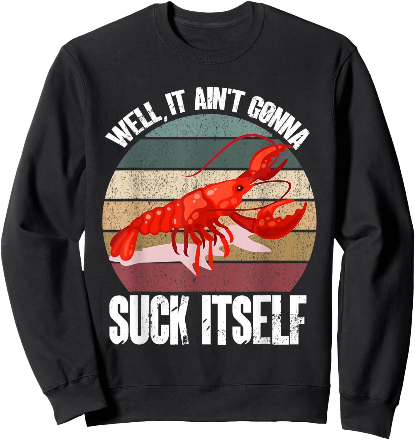 Well It Ain't Gonna Suck Itself Crawfish Crawdad Lobster Sweatshirt - Sweatshirt | Black