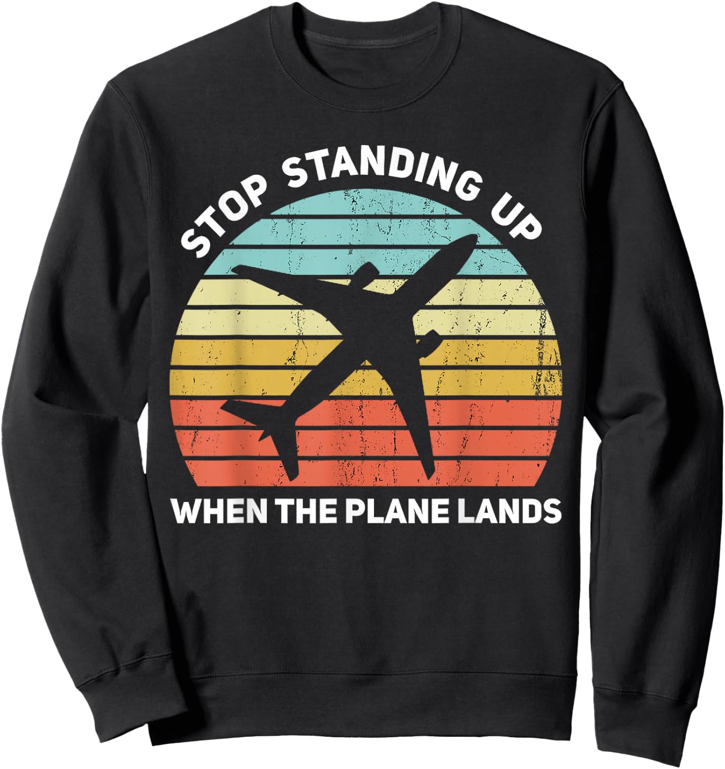 Stop Standing Up When The Plane Lands Sweatshirt - Sweatshirt | Black