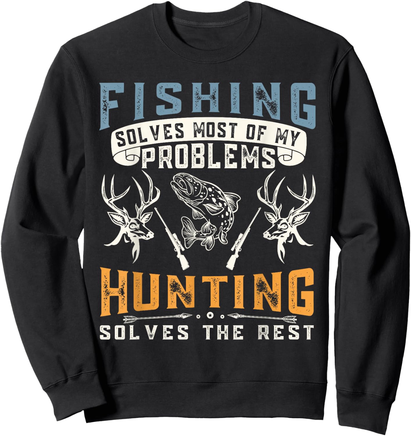 Fishing Solves Most of The Problem Hunting Solves The Rest Sweatshirt - Sweatshirt | Black