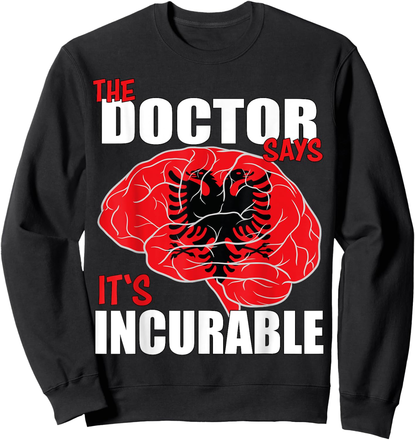 Albania Flag Brain the Doctor says it's Incurable Sweatshirt - Sweatshirt | Black