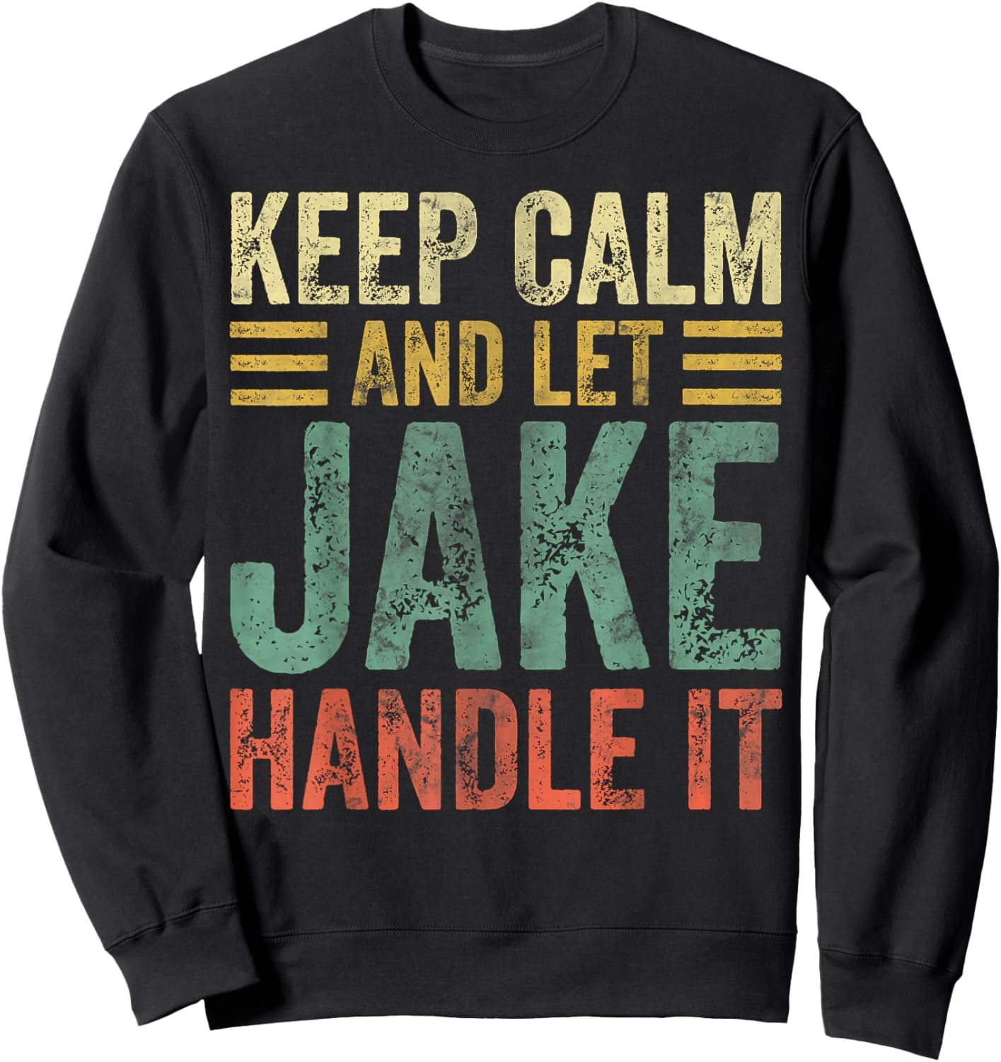 Personalized Name Shirt Keep Calm And Let Jake Handle it Sweatshirt - Sweatshirt | Black