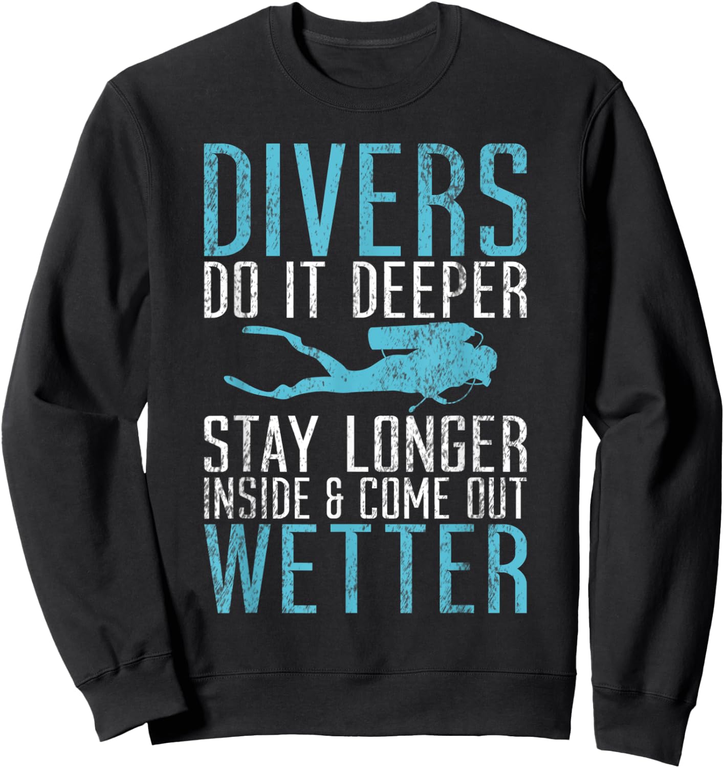 Divers do it deeper stay longer inside and come out Wetter Sweatshirt - Sweatshirt | Black