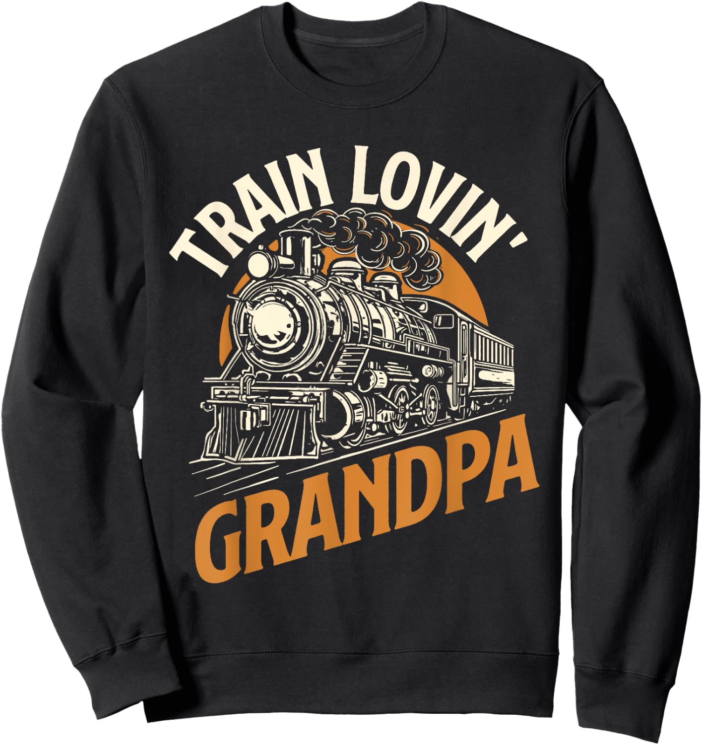 Train Lovin Grandpa - Locomotive Lover Railroad Trainman Sweatshirt - Sweatshirt | Black
