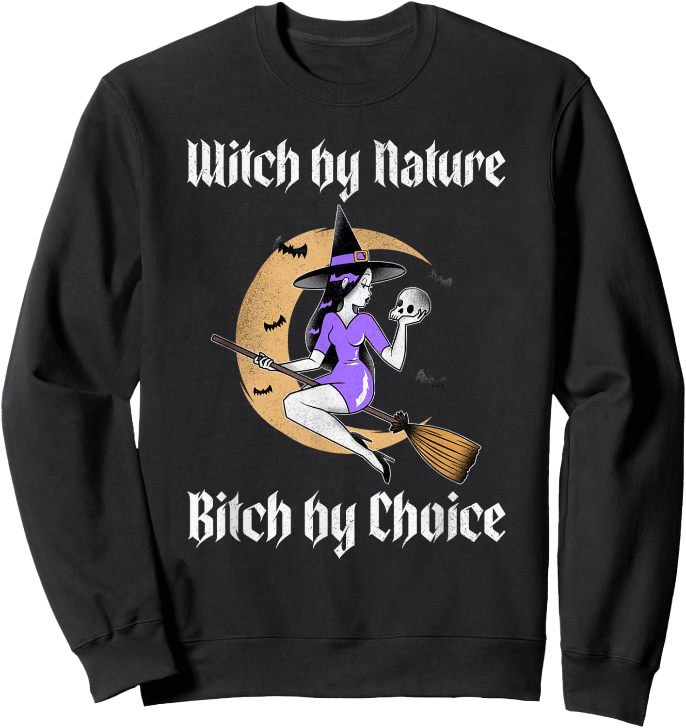 Witch by Nature Bitch by Choice Funny Halloween Witch Quote Sweatshirt - Sweatshirt | Black