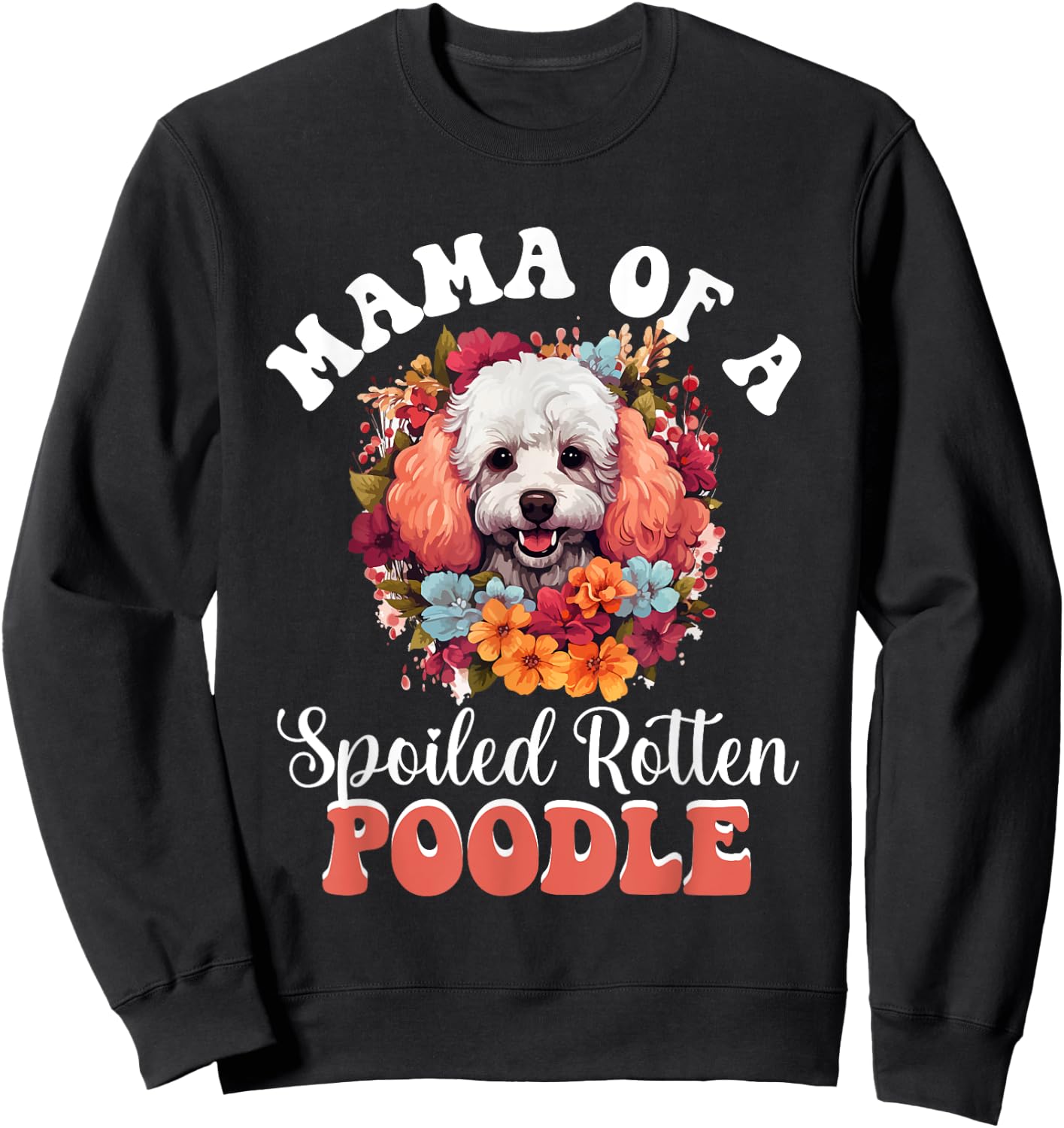 Toy Poodle Dog Breed Pet Mama of a Spoiled Rotten Poodle Sweatshirt - Sweatshirt | Black