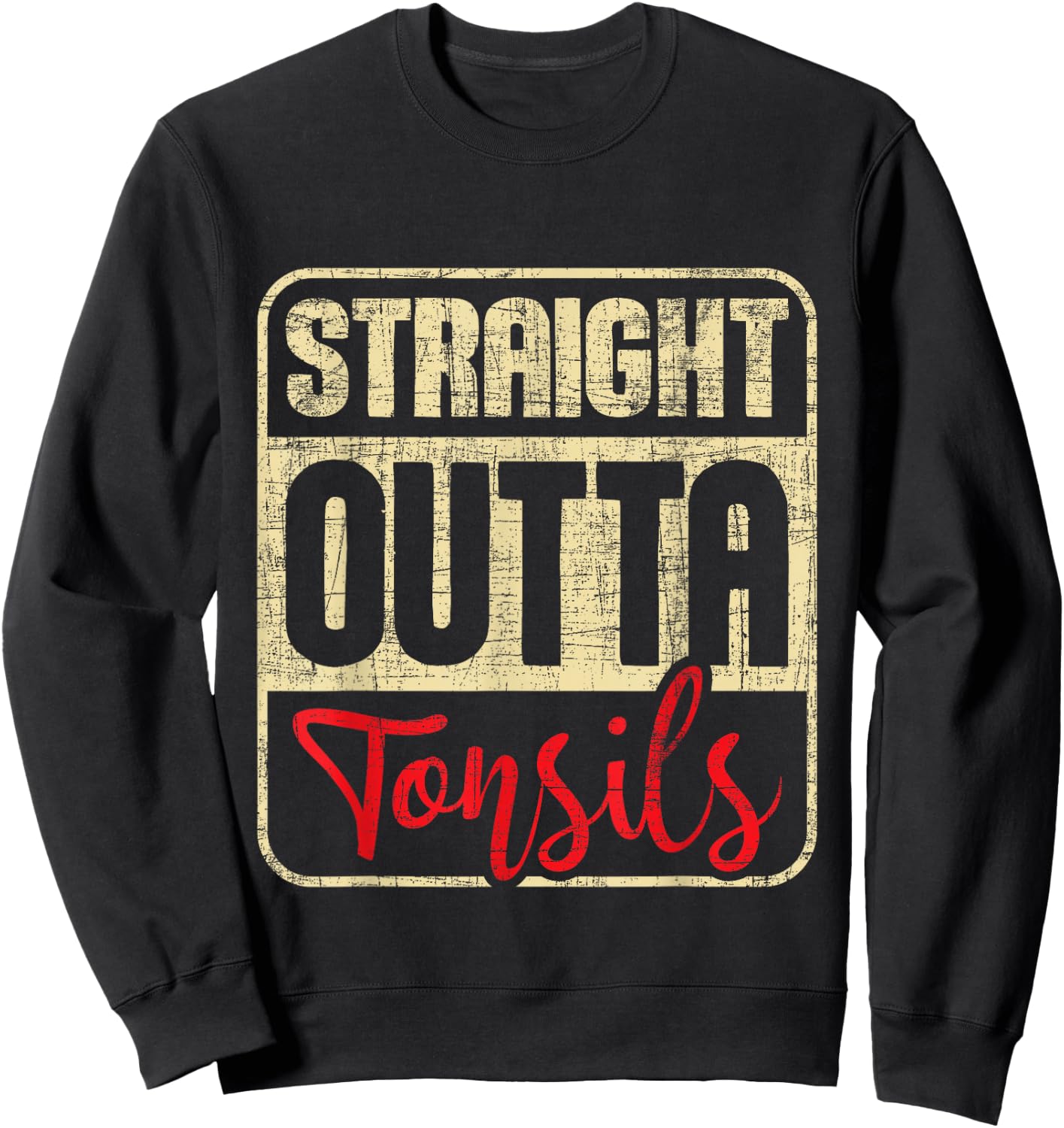 Straight Outta Tonsils - Tonsil Removal Surgery Recovery Sweatshirt - Sweatshirt | Black