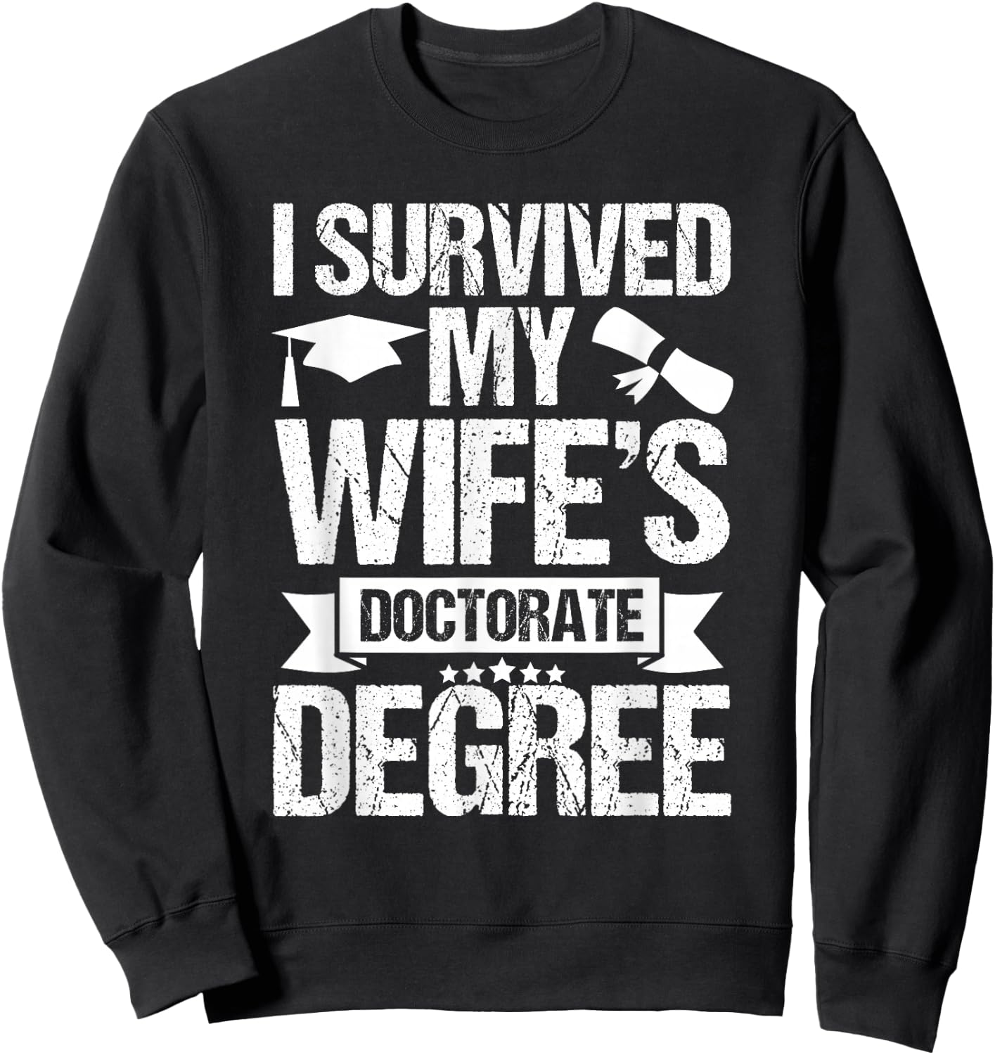 I Survived My Wifes Doctorate Degree Funny Graduation Sweatshirt - Sweatshirt | Black