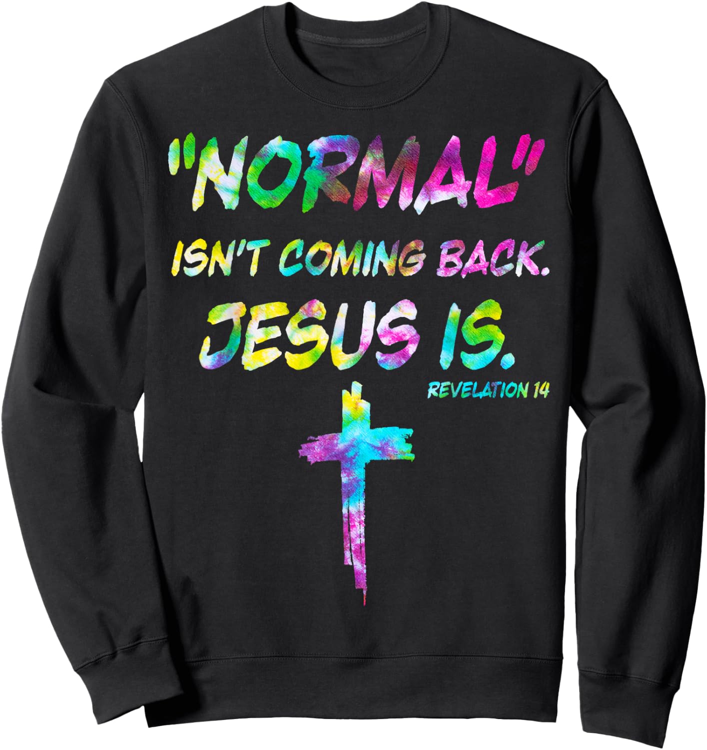 Normal Isn’t Coming Back Jesus Is Tie Dye Style Sweatshirt - Sweatshirt | Black