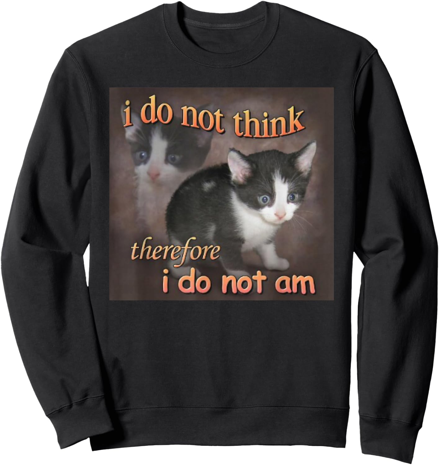 I Do Not Think Therefore I Do Not Am cat meme Sweatshirt - Sweatshirt | Black