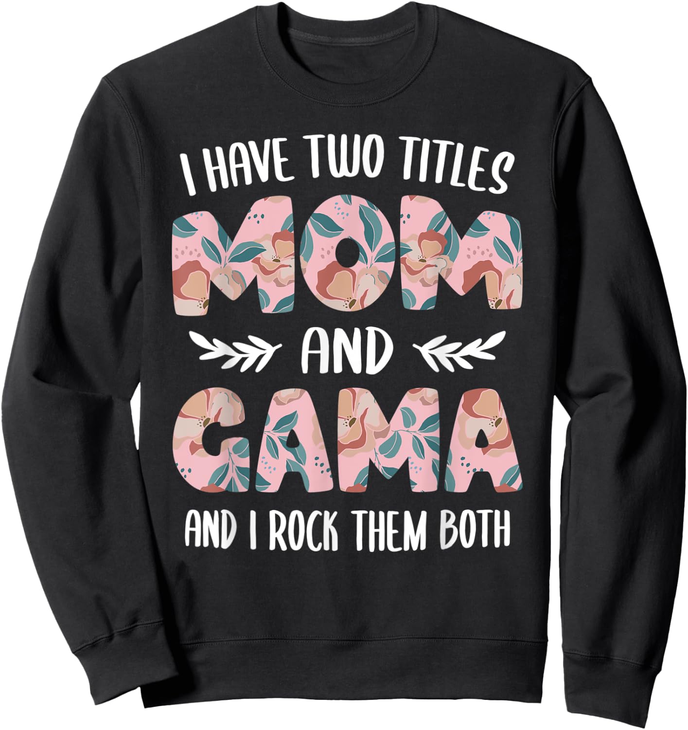 Gama Shirts Cute I have two Titles Mom and Gama Sweatshirt - Sweatshirt | Black