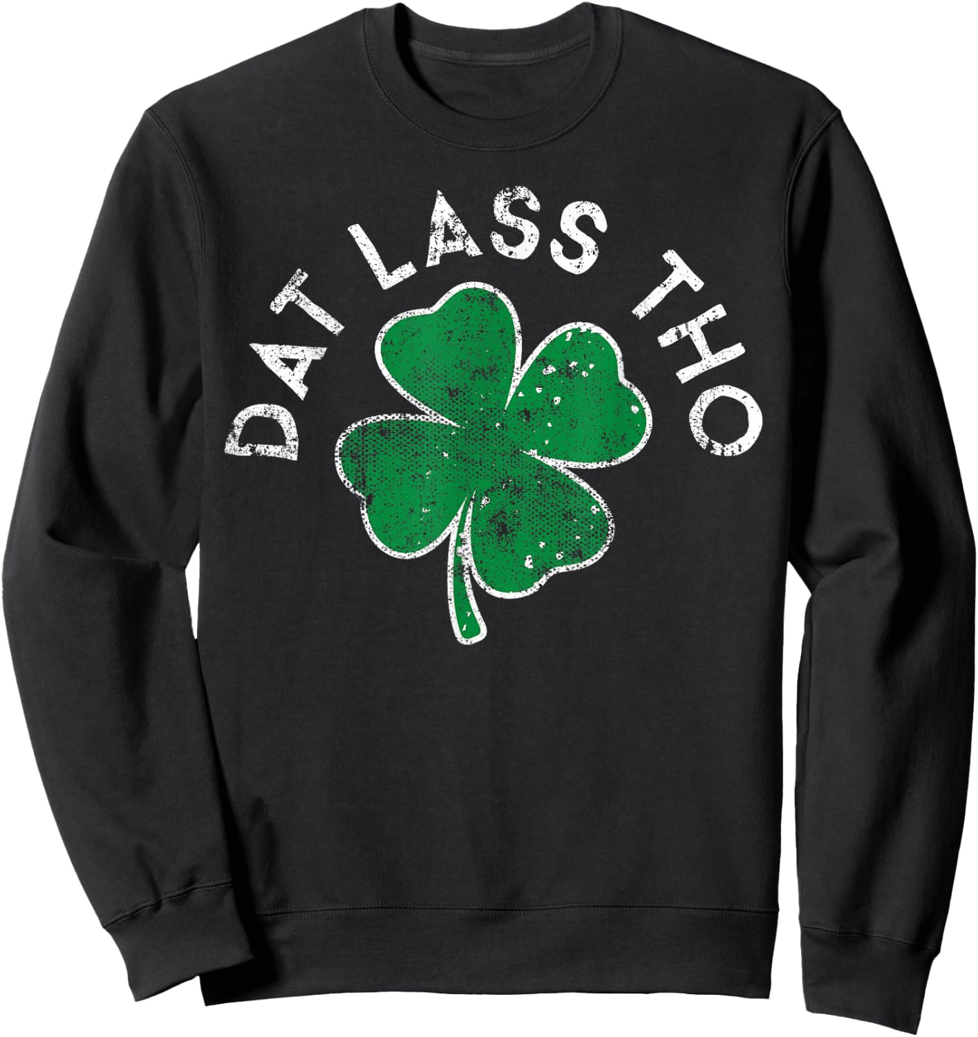 Dat Lass Tho Drinking Lucky Clover St. Patrick's Day Sweatshirt - Sweatshirt | Black