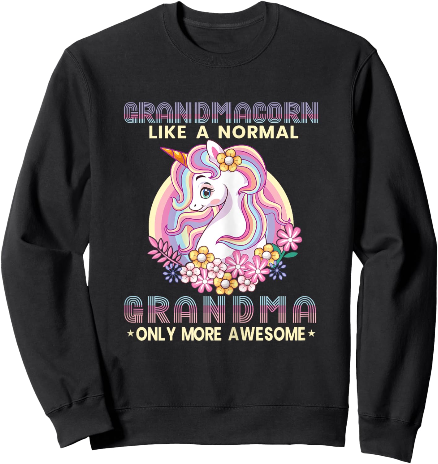 Grandmacorn Like A Normal Grandma Only More Awesome Unicorn Sweatshirt - Sweatshirt | Black