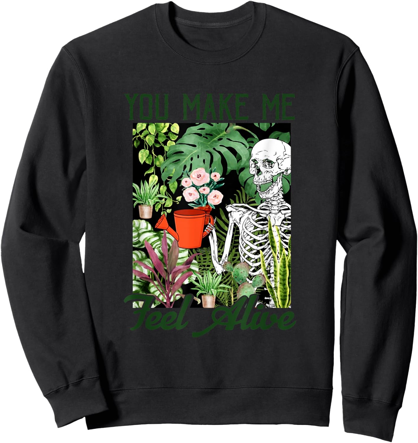 You Make Me Feel Alive Skeleton Plants Gift Sweatshirt - Sweatshirt | Black