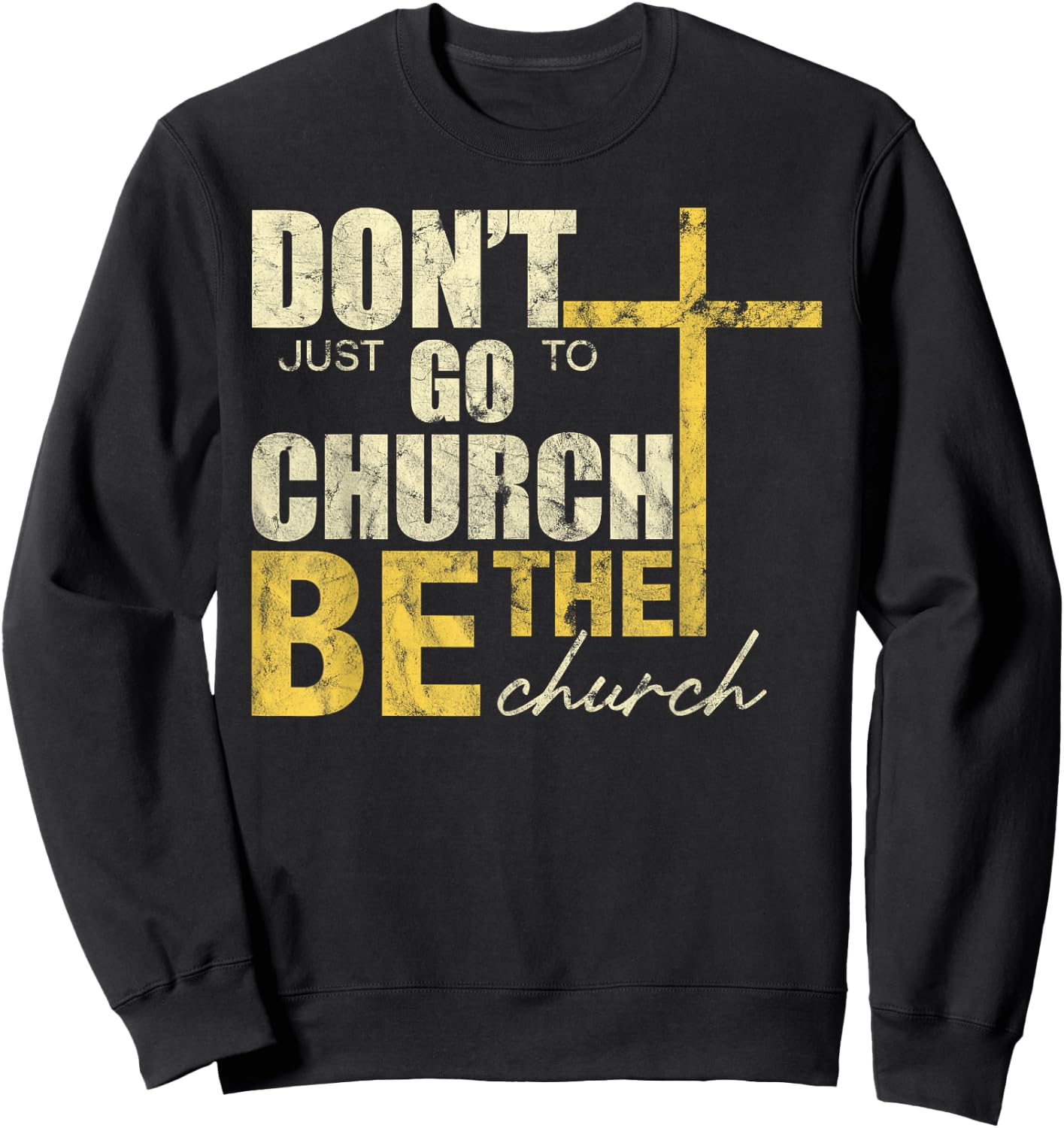 Don't Just Go To Church Be The Church Cross Sweatshirt - Sweatshirt | Black