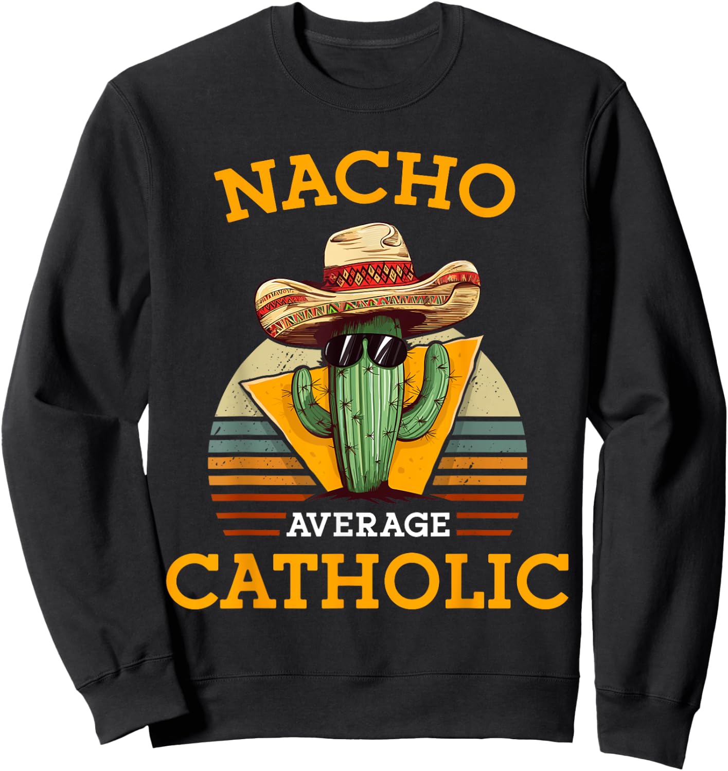 Nacho Average Catholic Church Funny Cinco De Mayo Vintage Sweatshirt - Sweatshirt | Black