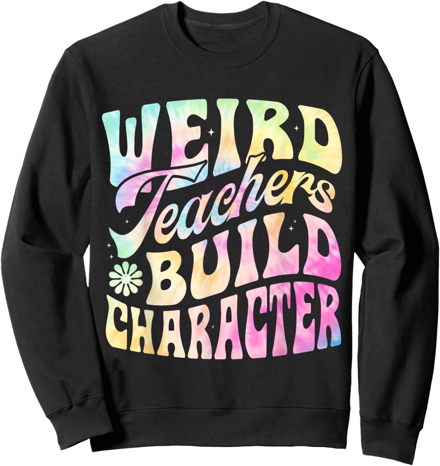 Vintage Funny Teacher Sayings Weird Teachers Build Character Sweatshirt - Sweatshirt | Black