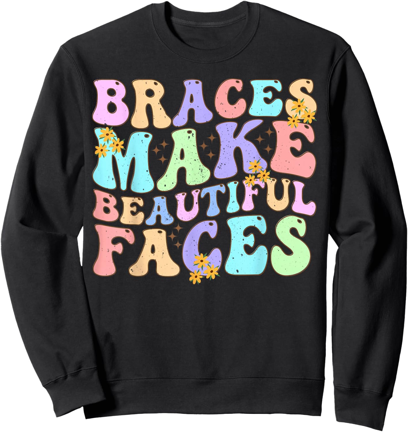 Braces Make Beautiful Faces Cool Groovy Braces Orthodontist Sweatshirt - Sweatshirt | Black
