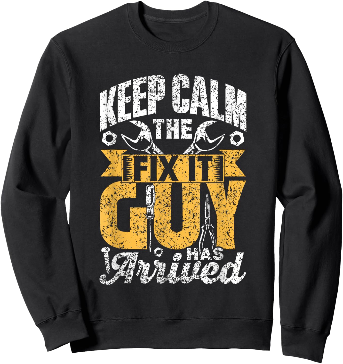 Keep Calm The Fix It Guy Has Arrived Tinkerer Repair Fix It Sweatshirt - Sweatshirt | Black