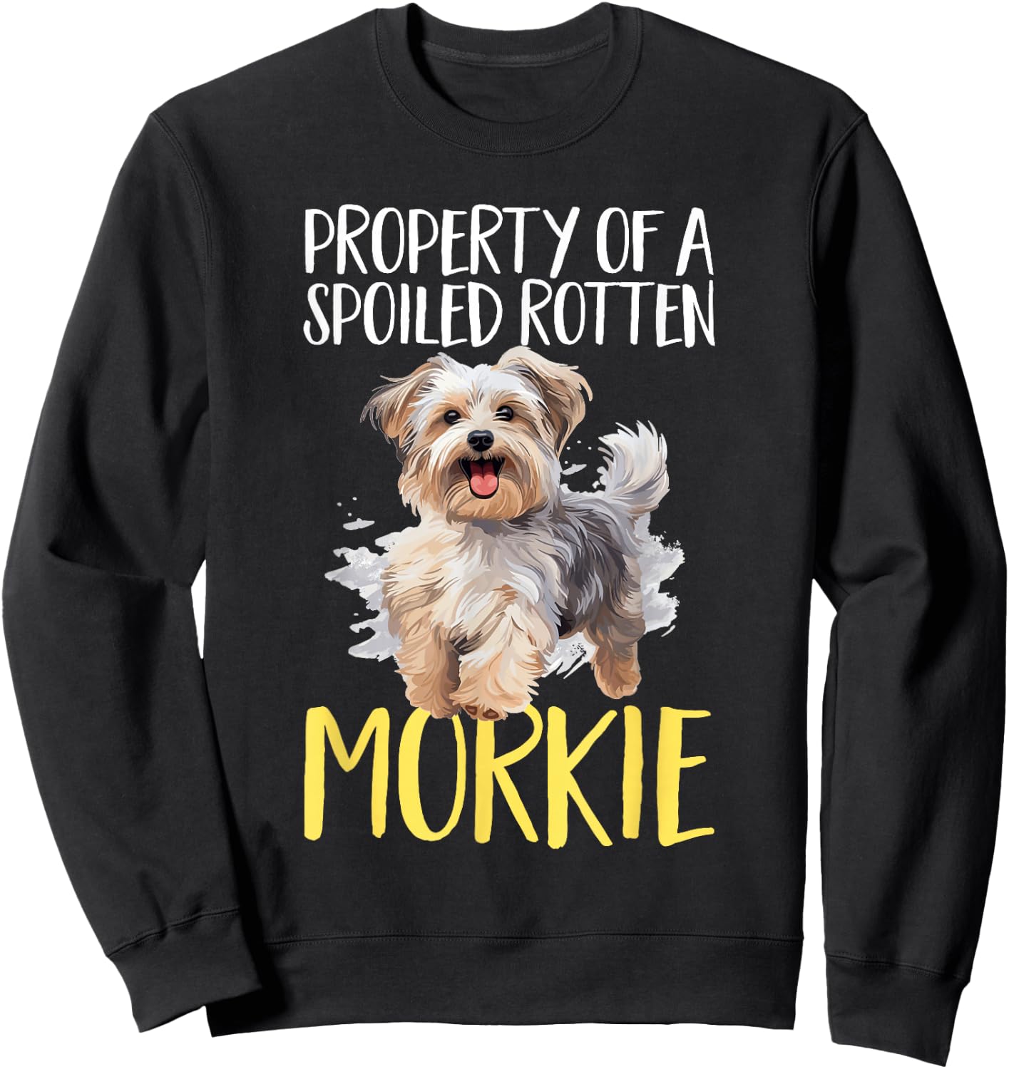 Morkie Dog Breed Pet Property of a spoiled rotten Morkie Sweatshirt - Sweatshirt | Black