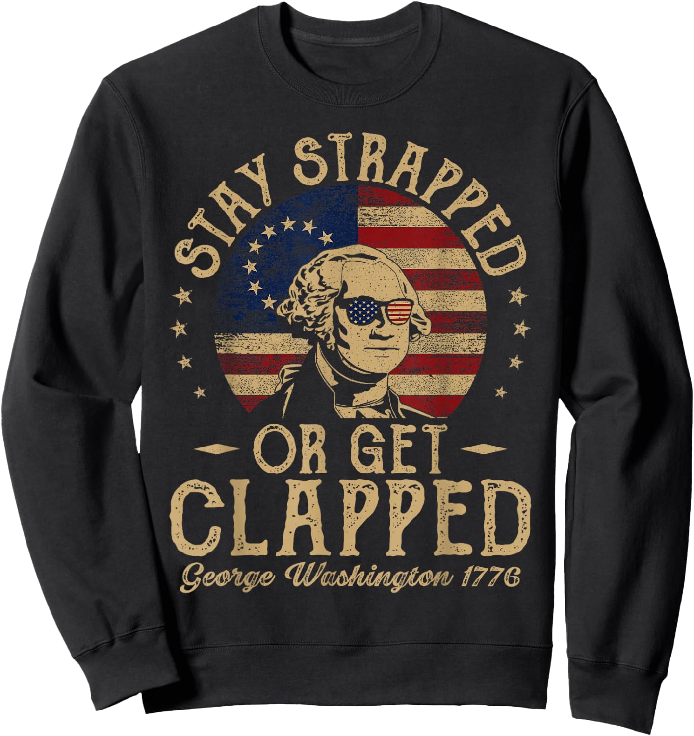 Stay Strapped Or Get Clapped George Washington Quote Funny Sweatshirt - Sweatshirt | Black