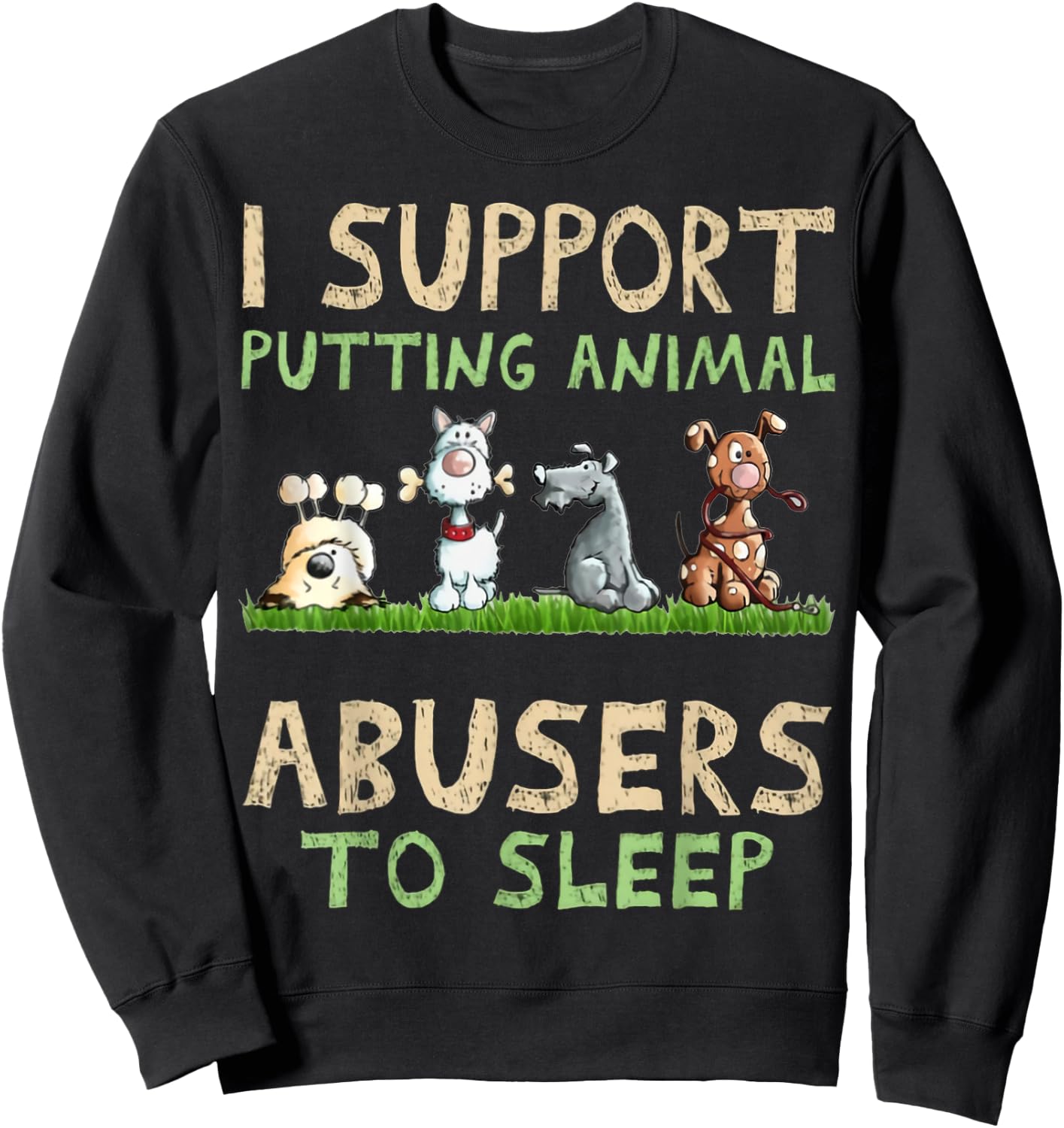 I Support Putting Animal Abusers To Sleep Sweatshirt - Sweatshirt | Black