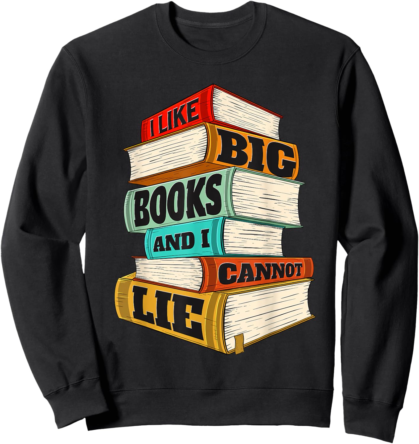 I Like Big Books And I Cannot Lie - Librarian Book Reader Sweatshirt - Sweatshirt | Black