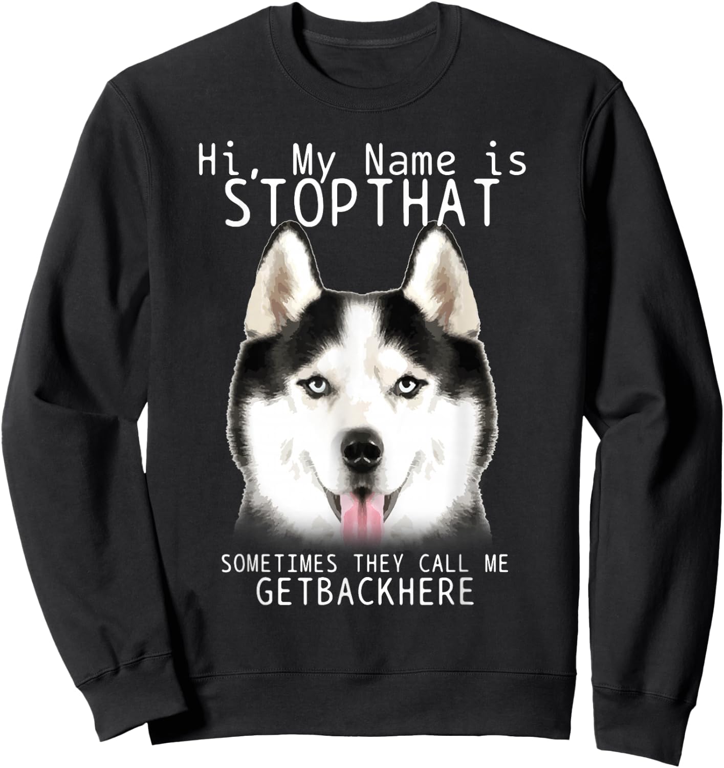 Siberian Husky Hi My Name Is Stop That Cute Funny Dog Sweatshirt - Sweatshirt | Black
