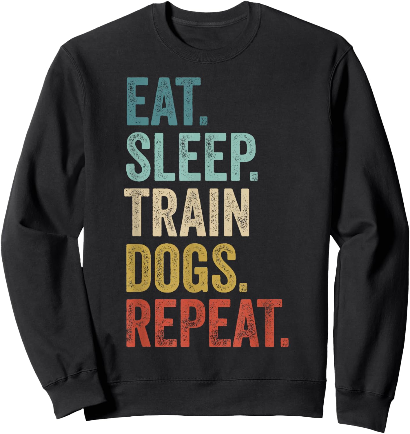 Eat Sleep Train Dogs Repeat - Funny Dog Trainer Sweatshirt - Sweatshirt | Black