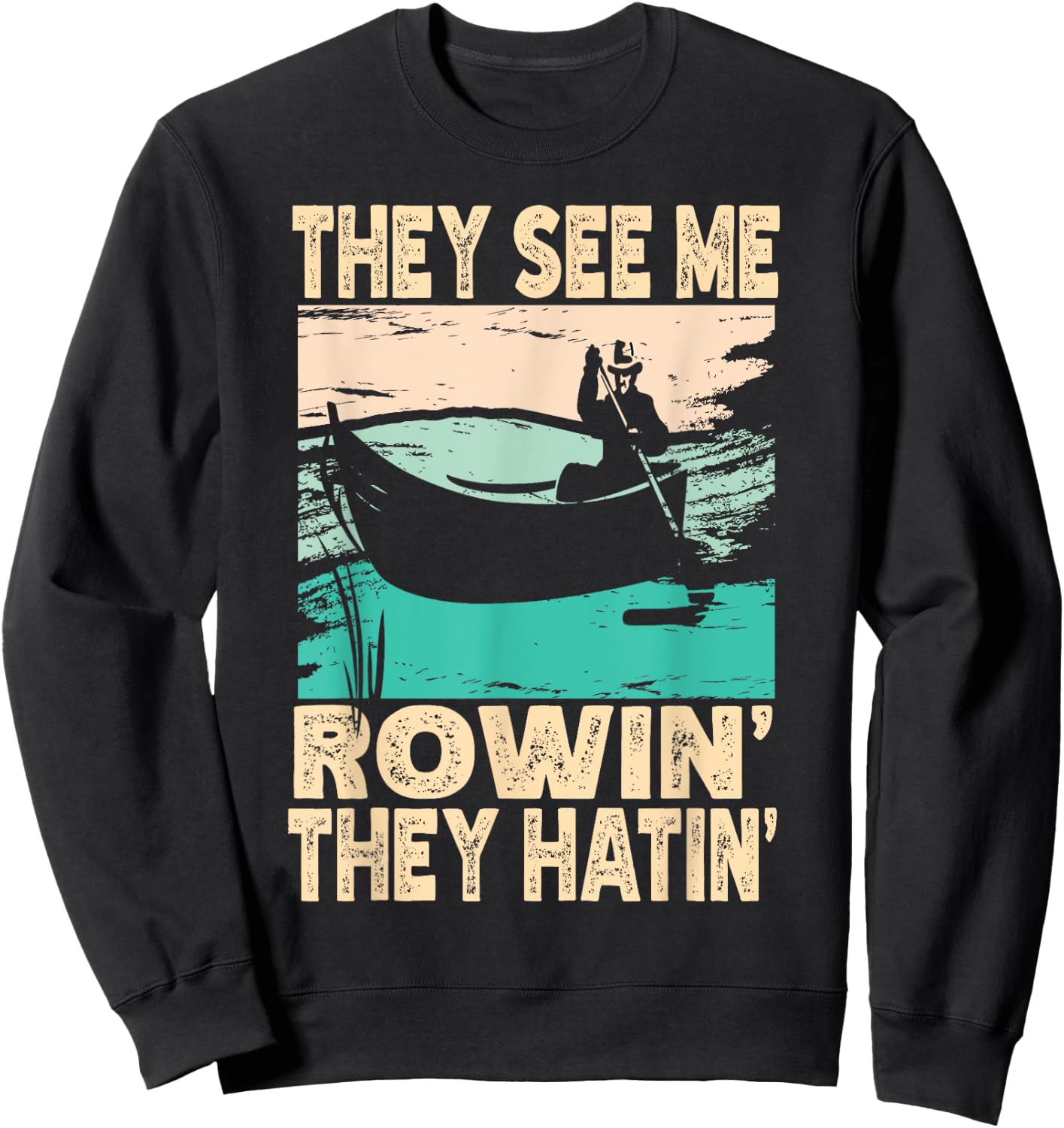They See Me Rowin They Hatin Retro Lake Boat Fishing Fisher Sweatshirt - Sweatshirt | Black