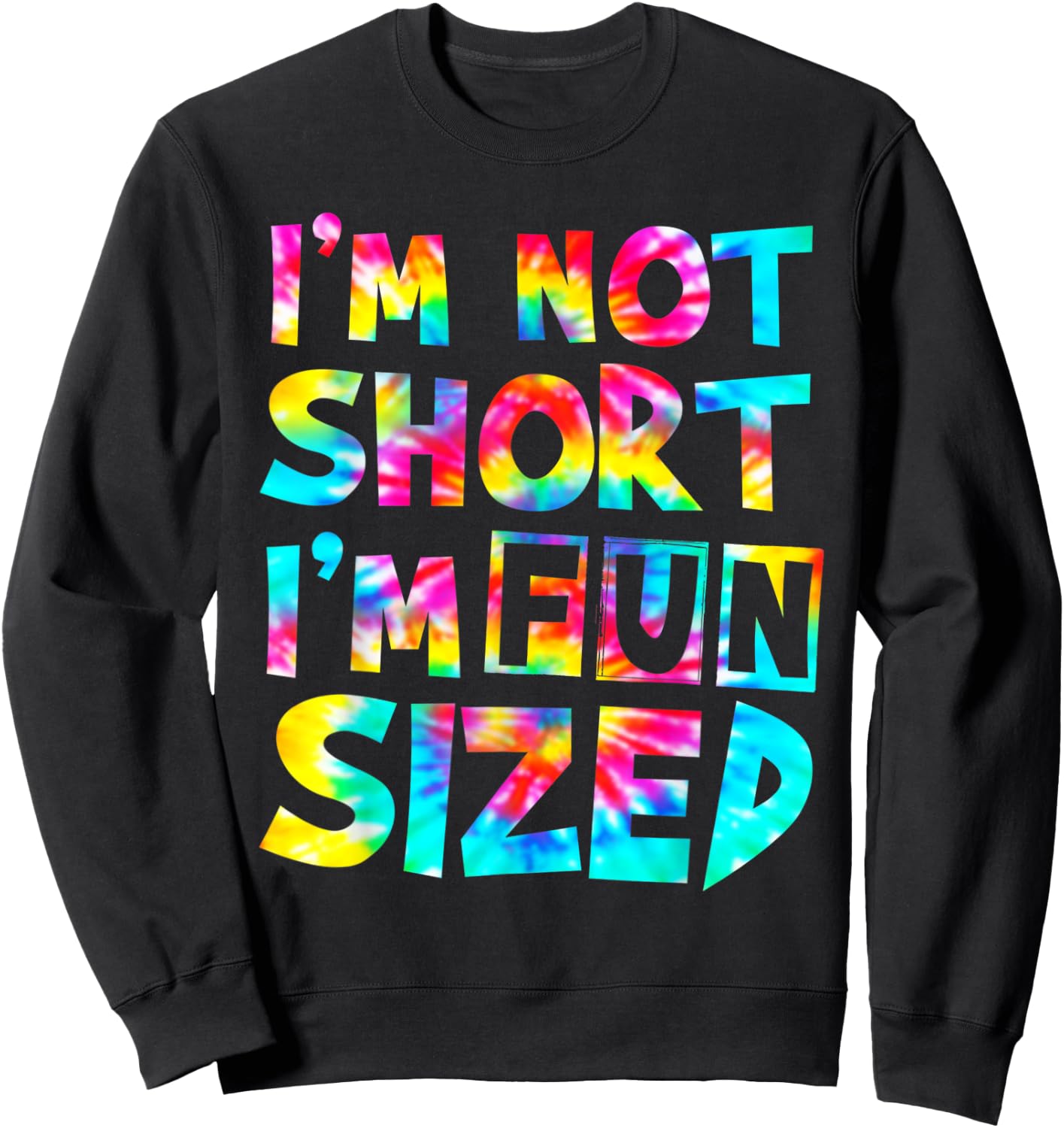 I'm Not Short I'm Fun Sized Tie Dye Sweatshirt - Sweatshirt | Black
