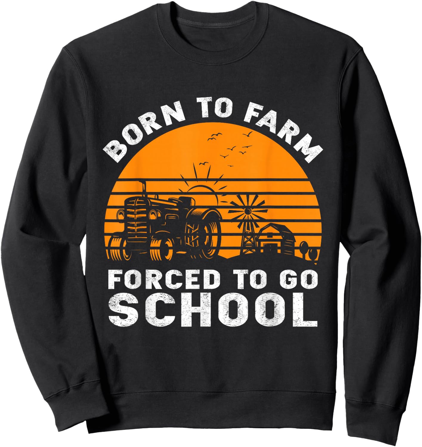 Born to Farm Forced to go to School Sweatshirt - Sweatshirt | Black