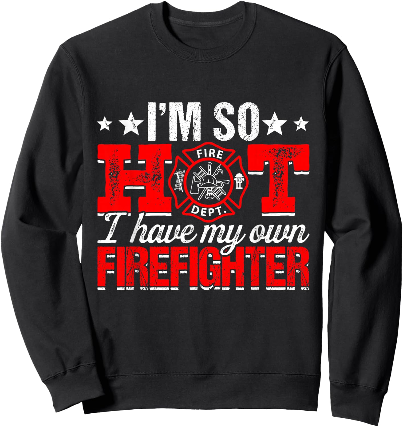 I'm So Hot I Have My Own Firefighter Wife Fireman Sweatshirt - Sweatshirt | Black