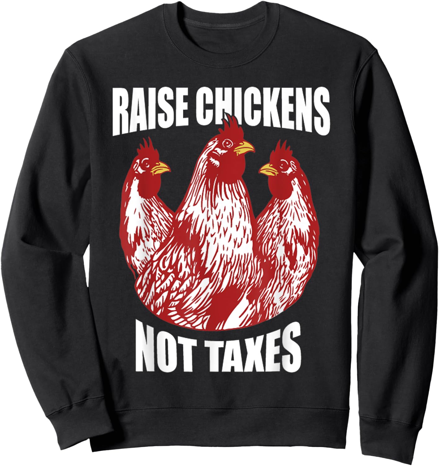 Raise Chickens Not Taxes Ranch Homestead Farming Libertarian Sweatshirt - Sweatshirt | Black