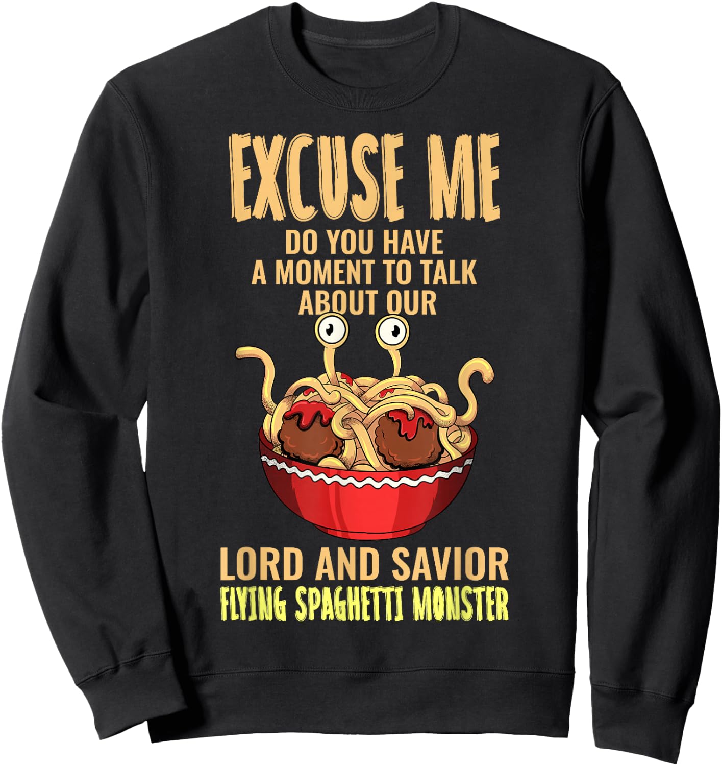 Flying Spaghetti Monster FSM Pastafari Pastafarian Excuse Me Sweatshirt - Sweatshirt | Black