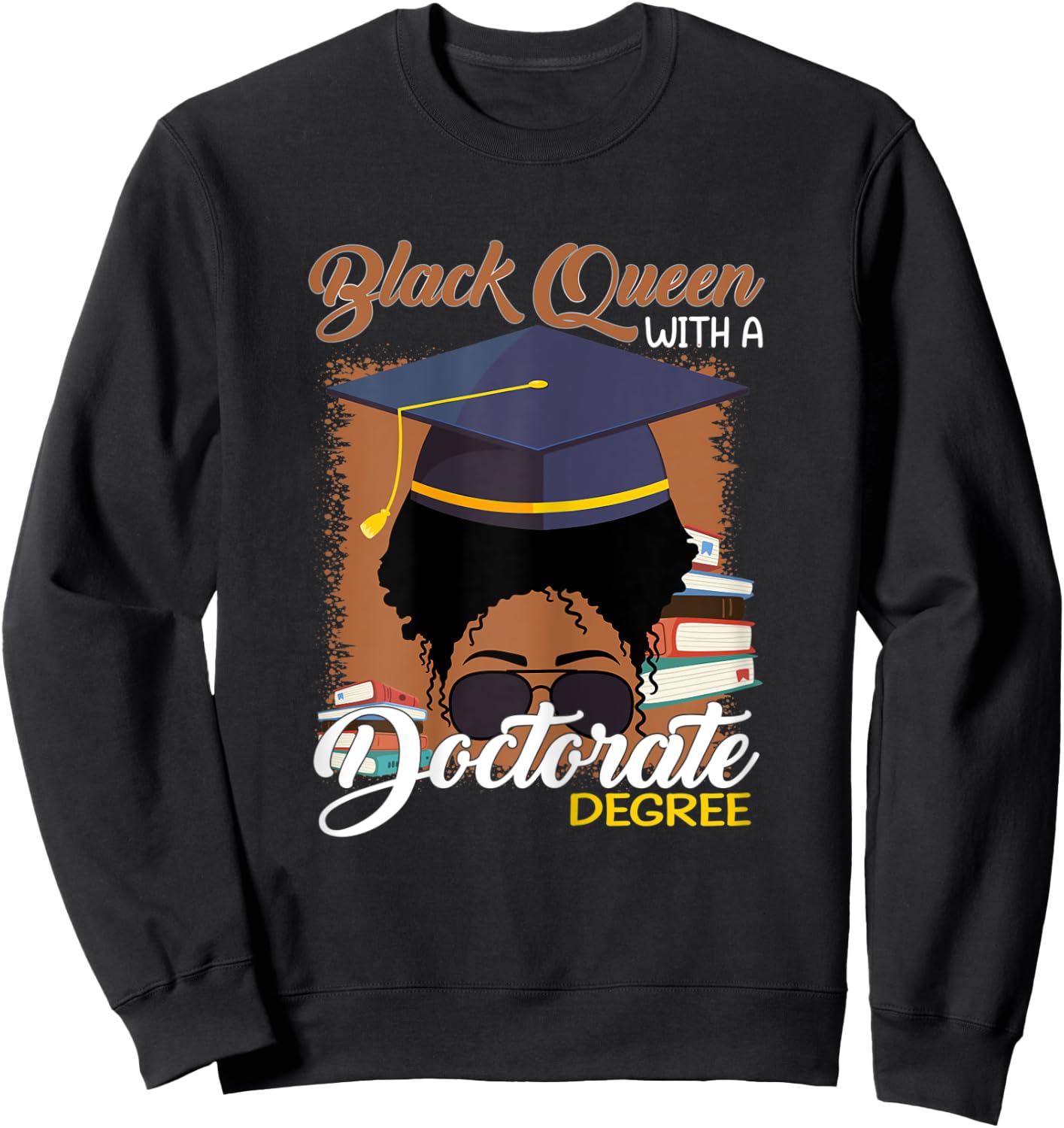 Black Queen With A Doctorate Degree Melanin Woman Educated Sweatshirt - Sweatshirt | Black