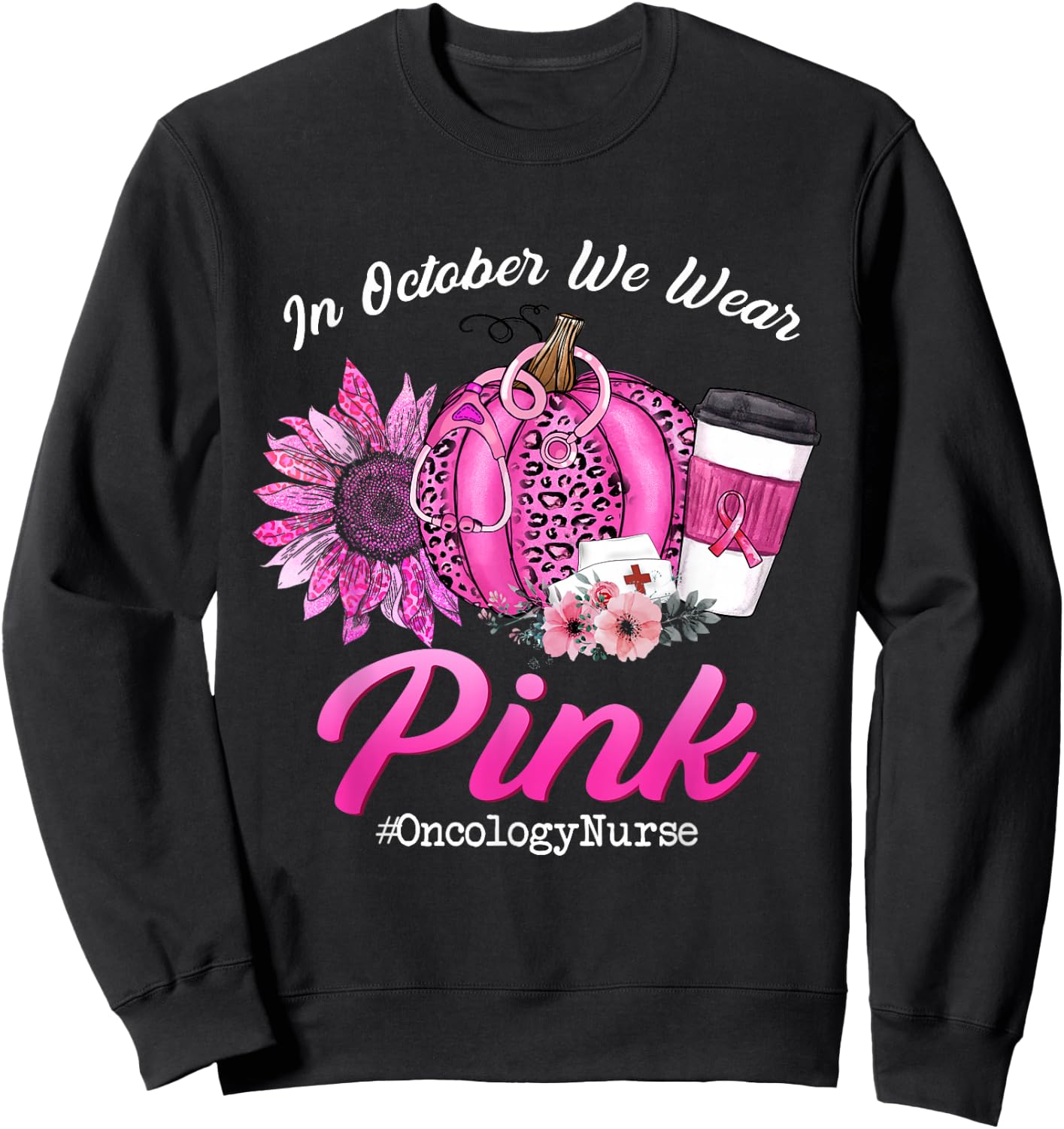 Oncology Nurse In October We Wear Pink Breast Cancer Fall Sweatshirt - Sweatshirt | Black