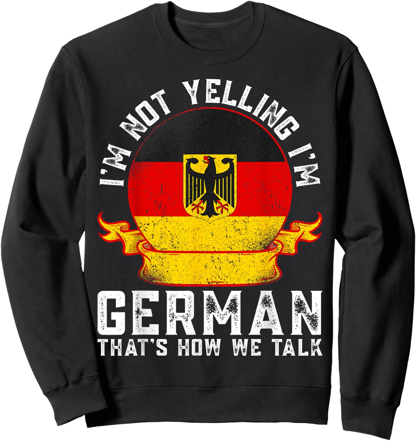 I'm Not Yelling I'm German Eagle Flag Funny German Sayings Sweatshirt - Sweatshirt | Black