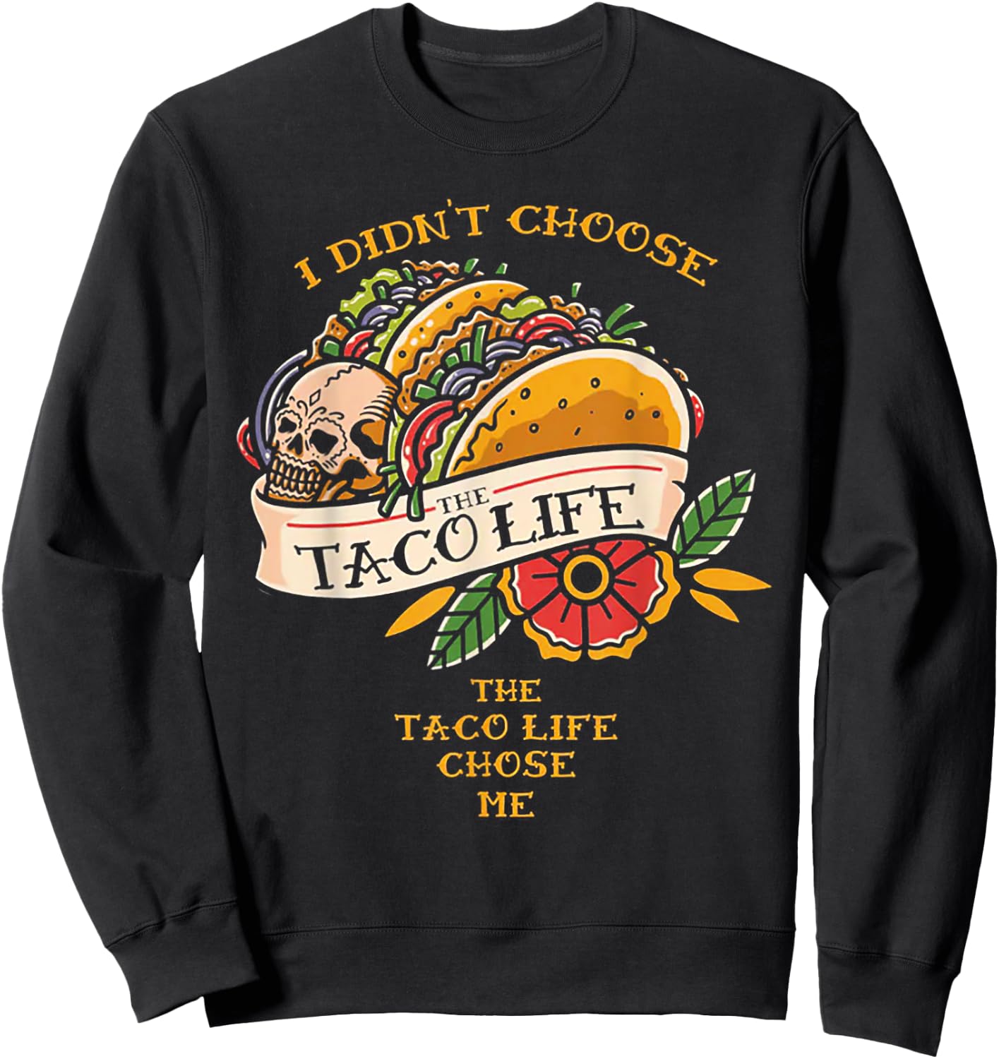 I Didn't Choose The Taco-Life The Taco-Life Chose Me Sweatshirt - Sweatshirt | Black