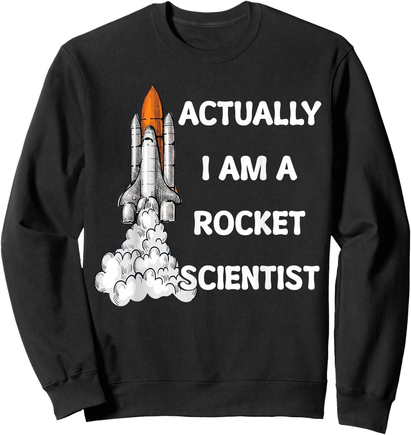 Actually I Am A Rocket Scientist Science Sweatshirt - Sweatshirt | Black