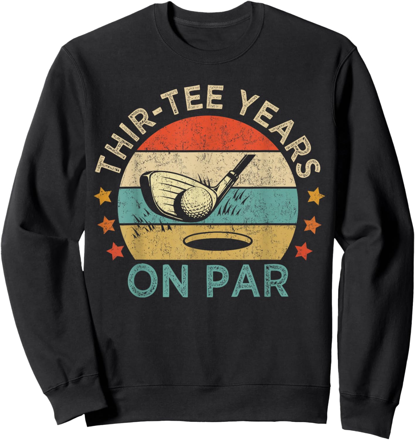 Thir- Years On Par, Funny 30th Birthday Golfer Sweatshirt - Sweatshirt | Black