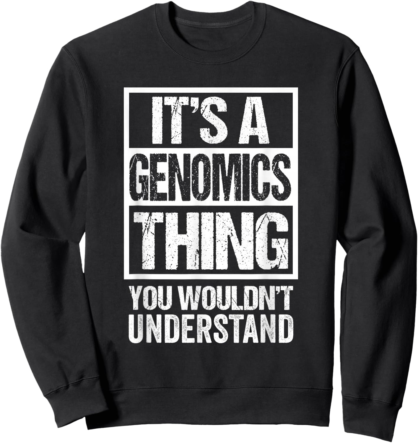 It's A Genomics Thing You Wouldn't Understand Scientist Sweatshirt - Sweatshirt | Black