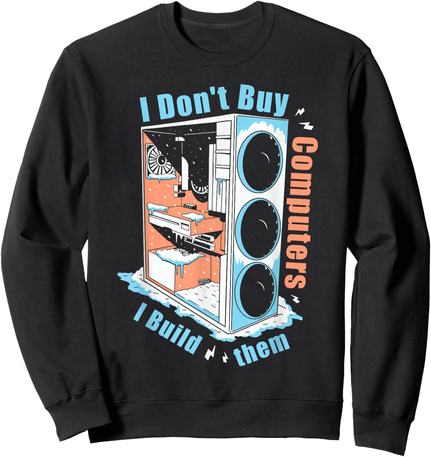 I Don't Buy Computers I Build Them PC Builder Sweatshirt - Sweatshirt | Black