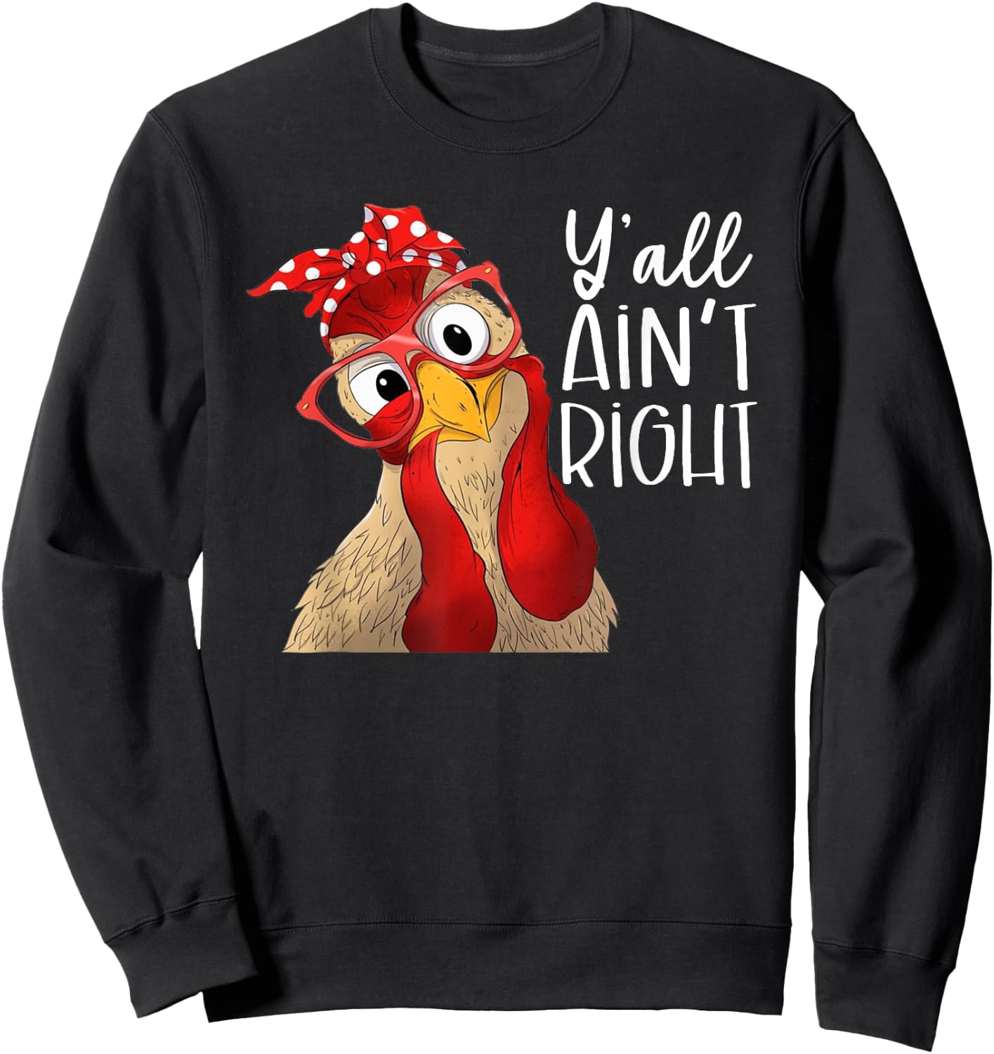 Y'all Ain't Right, Chicken Dealer, Chicken Lover Sweatshirt - Sweatshirt | Black