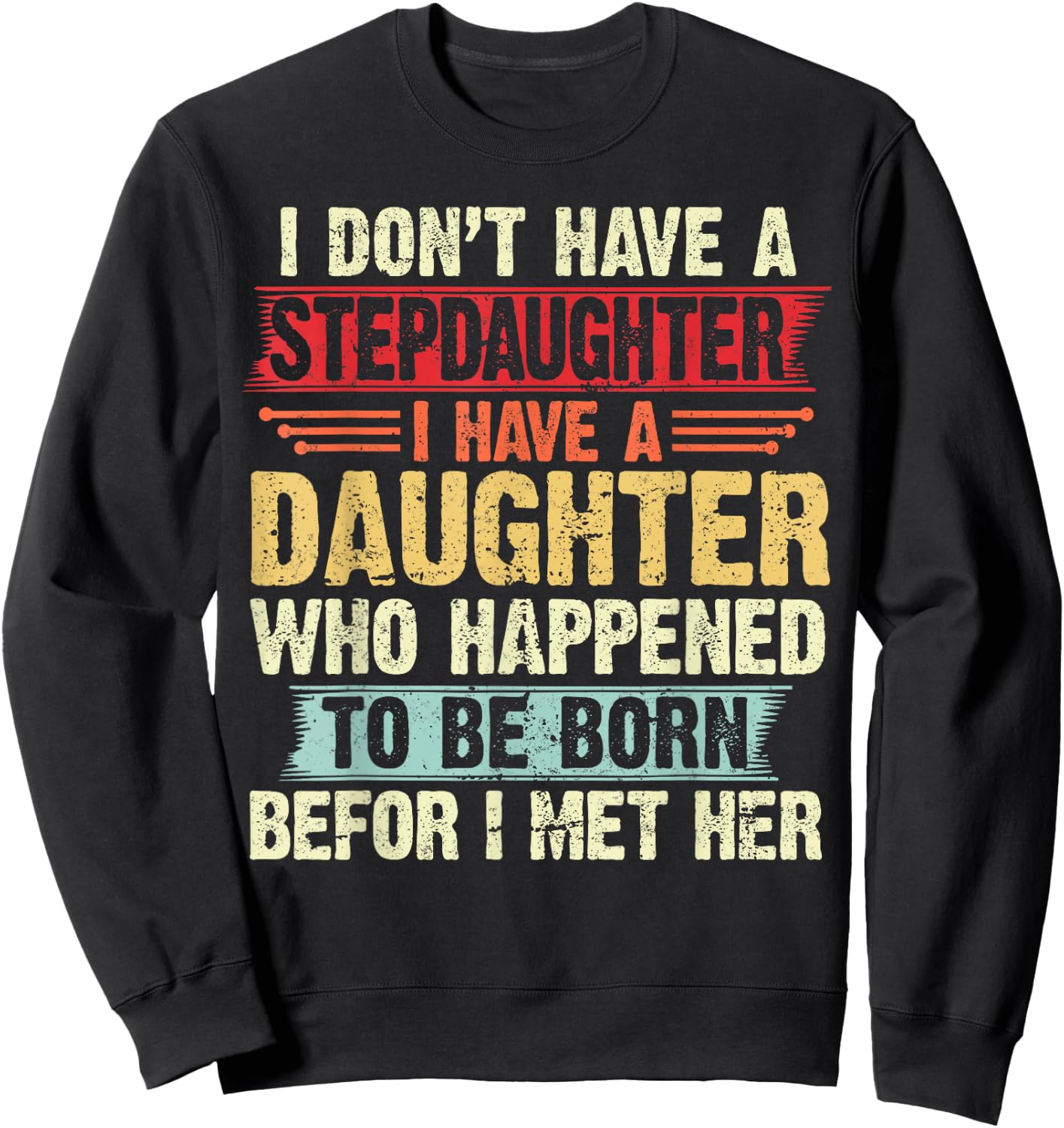 I Dont Have a Stepdaughter Funny Step Dad From Daughter Sweatshirt - Sweatshirt | Black