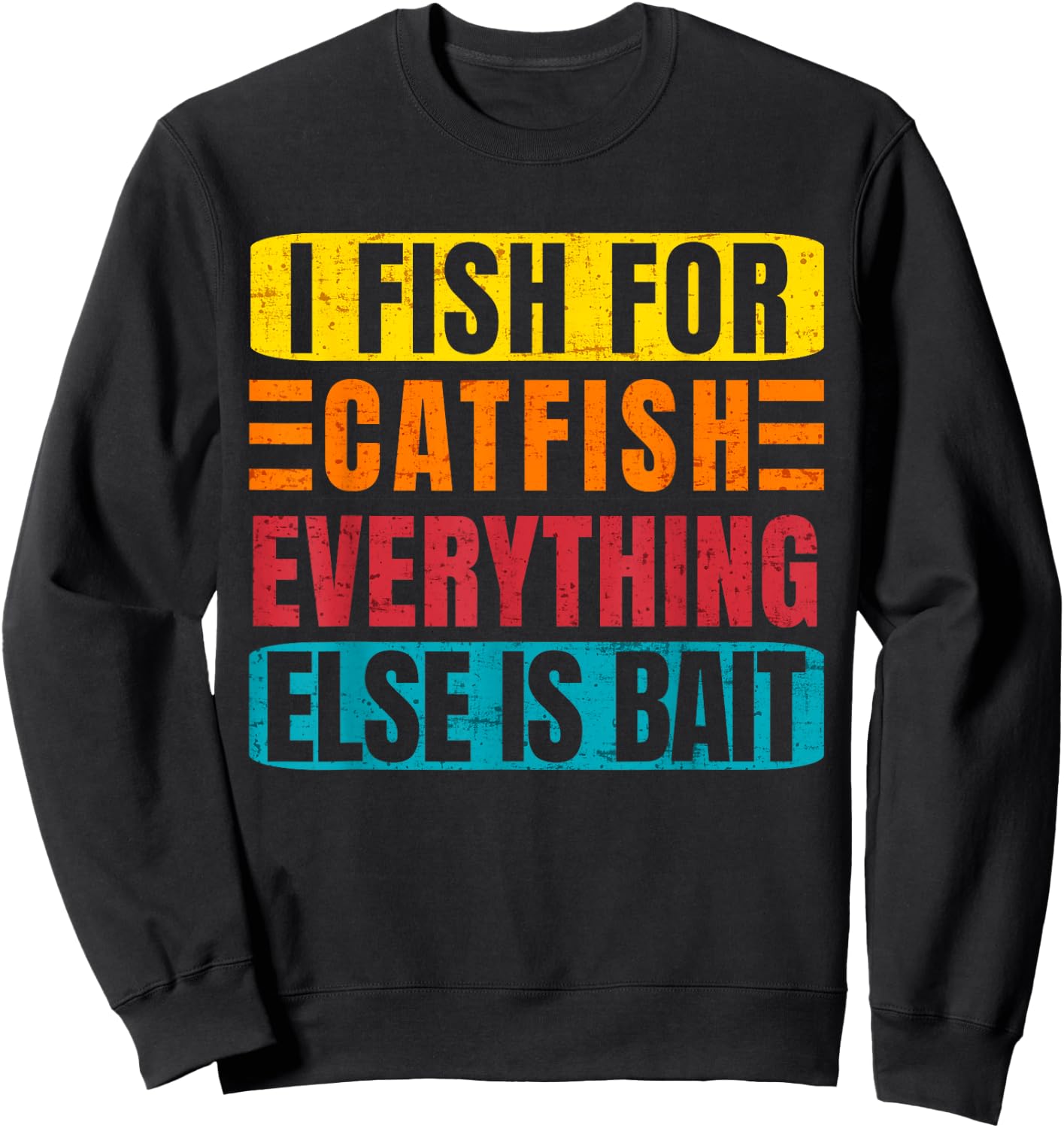 I Fish For Catfish Everything Else Is Bait - Funny Catfish Sweatshirt - Sweatshirt | Black