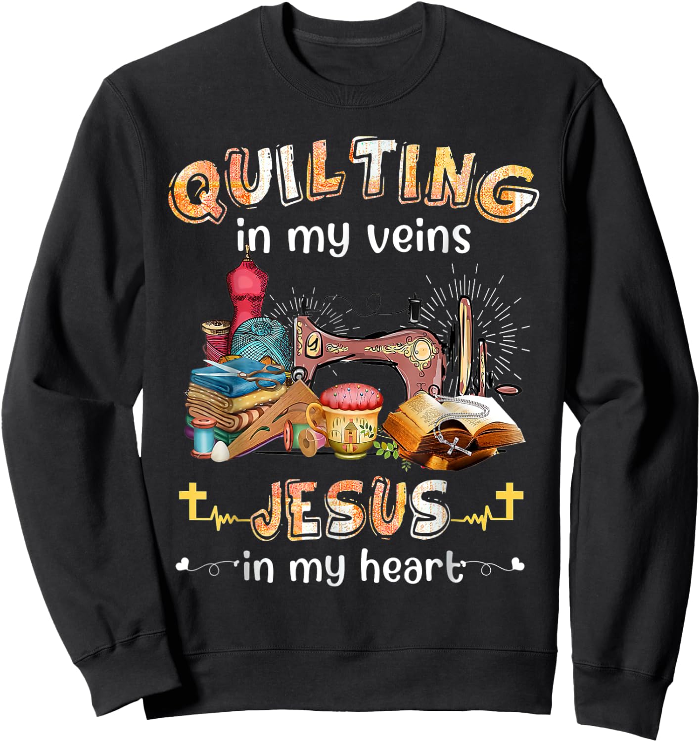 Quilting Is In My Veins Jesus Is In My Heart Christian Sweatshirt - Sweatshirt | Black