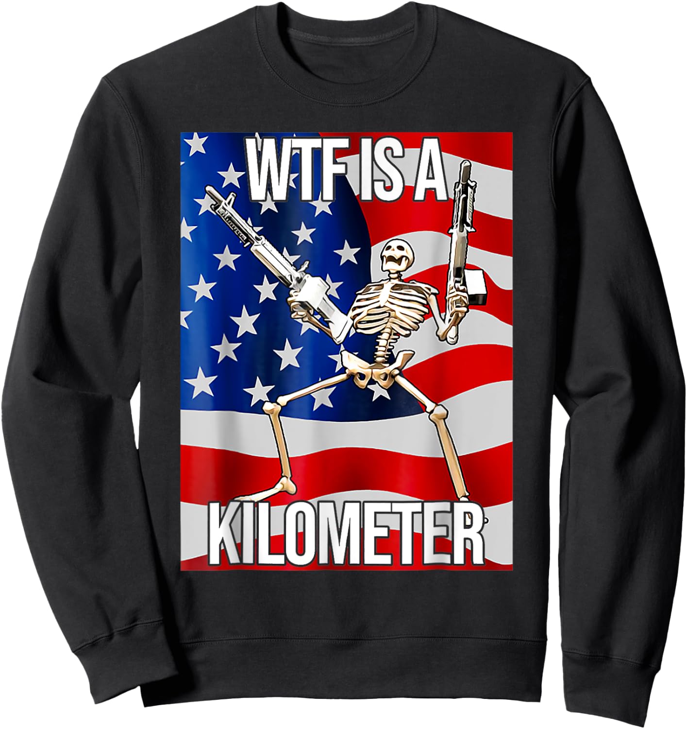 Funny WTF Is A Kilometer USA American Flag Skeleton US Men Sweatshirt - Sweatshirt | Black