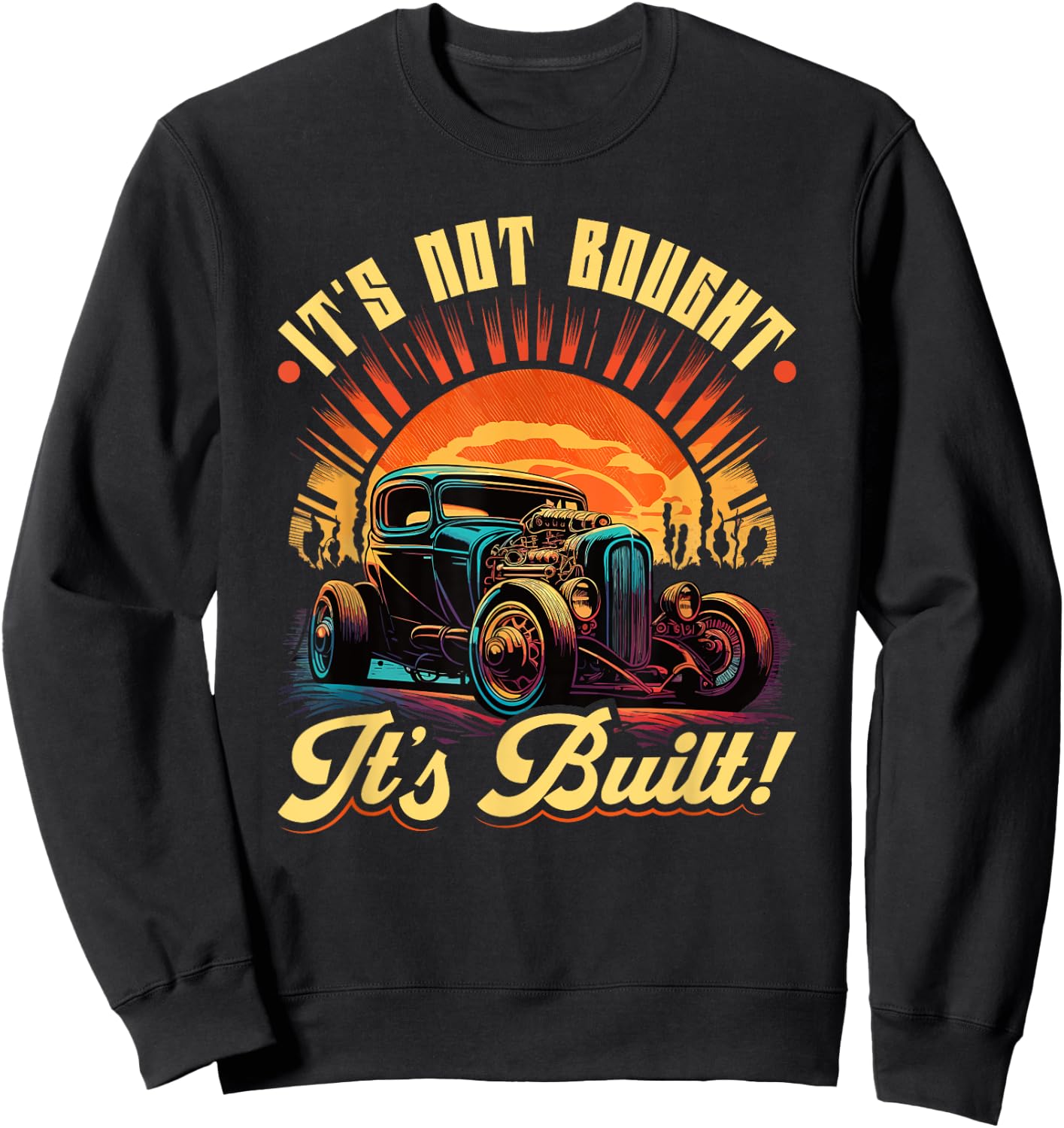 Hot Rod, Ist Not Bought its Built, Retro Vintage Rat Rod Sweatshirt - Sweatshirt | Black